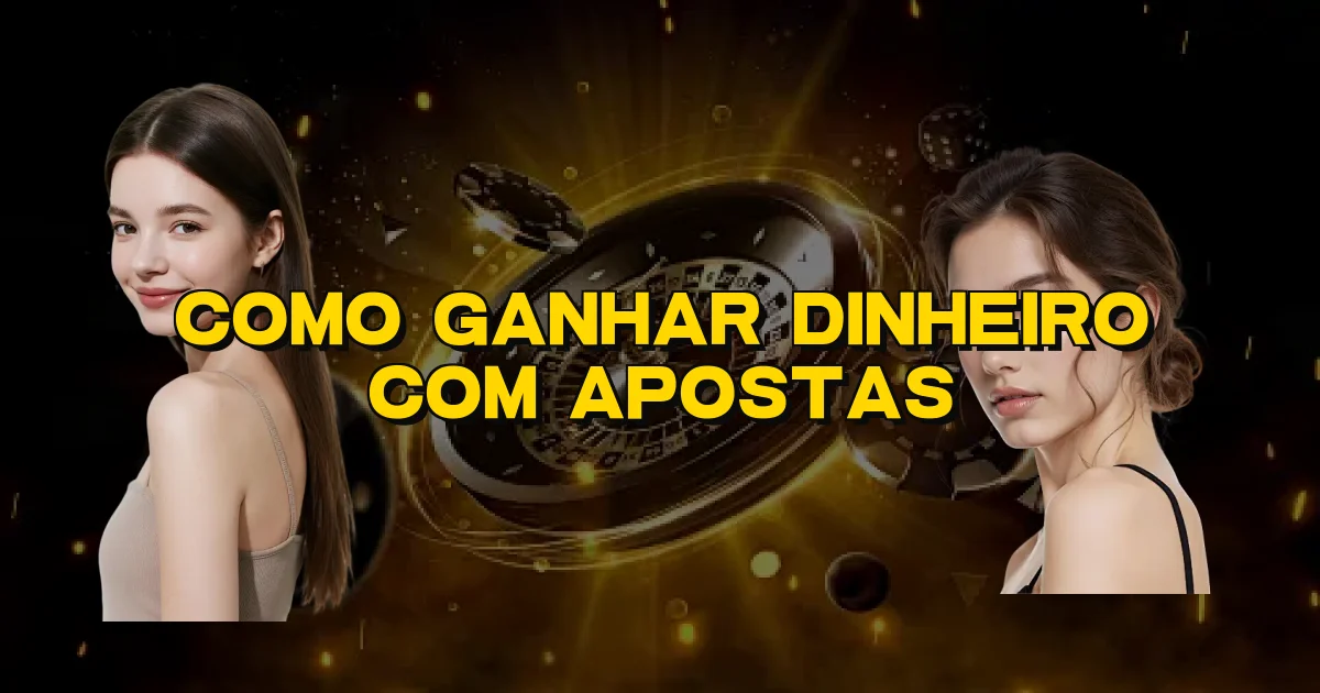 Como Ganhar Dinheiro Com Apostas Oficial