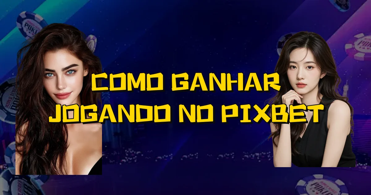 Como Ganhar Jogando No Pixbet Oficial