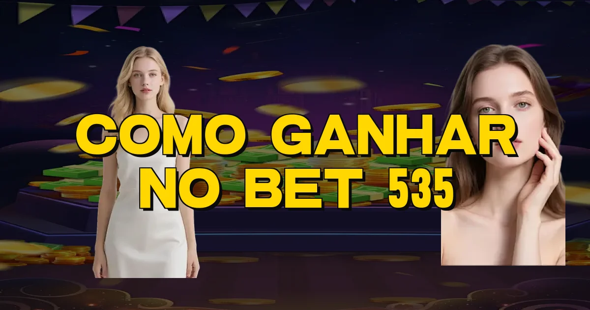 Como Ganhar No Bet 535 Oficial