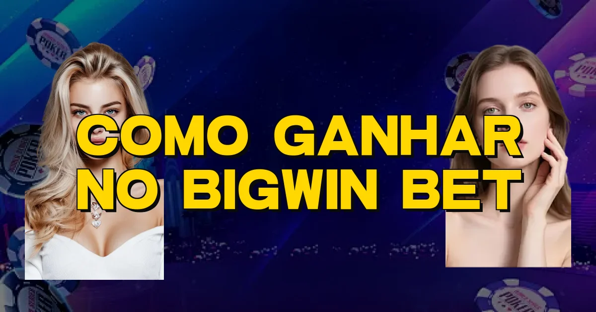 Como Ganhar No Bigwin Bet Oficial
