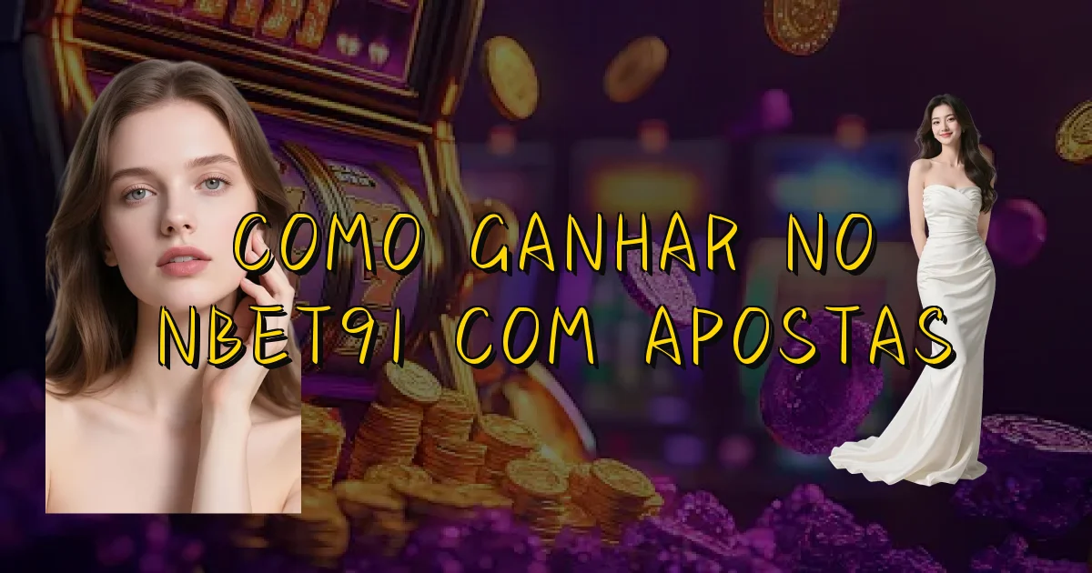 Como Ganhar No Nbet91 Com Apostas Oficial