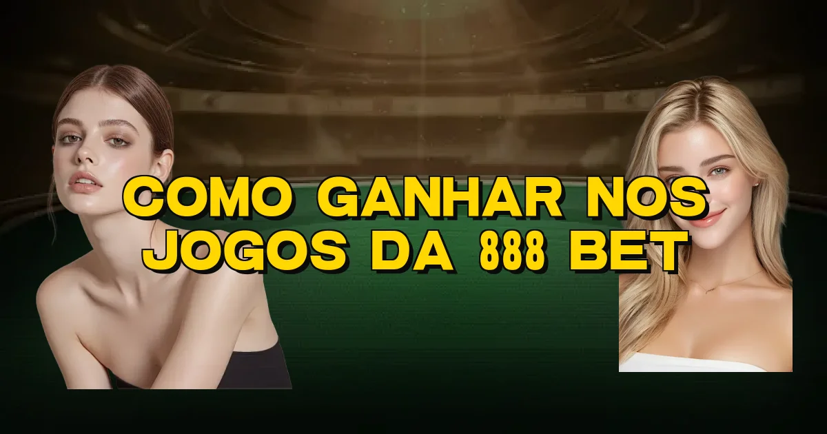 Como Ganhar Nos Jogos Da 888 Bet Oficial
