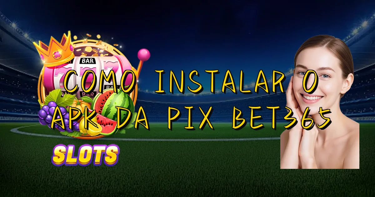 Como Instalar O Apk Da Pix Bet365 Oficial