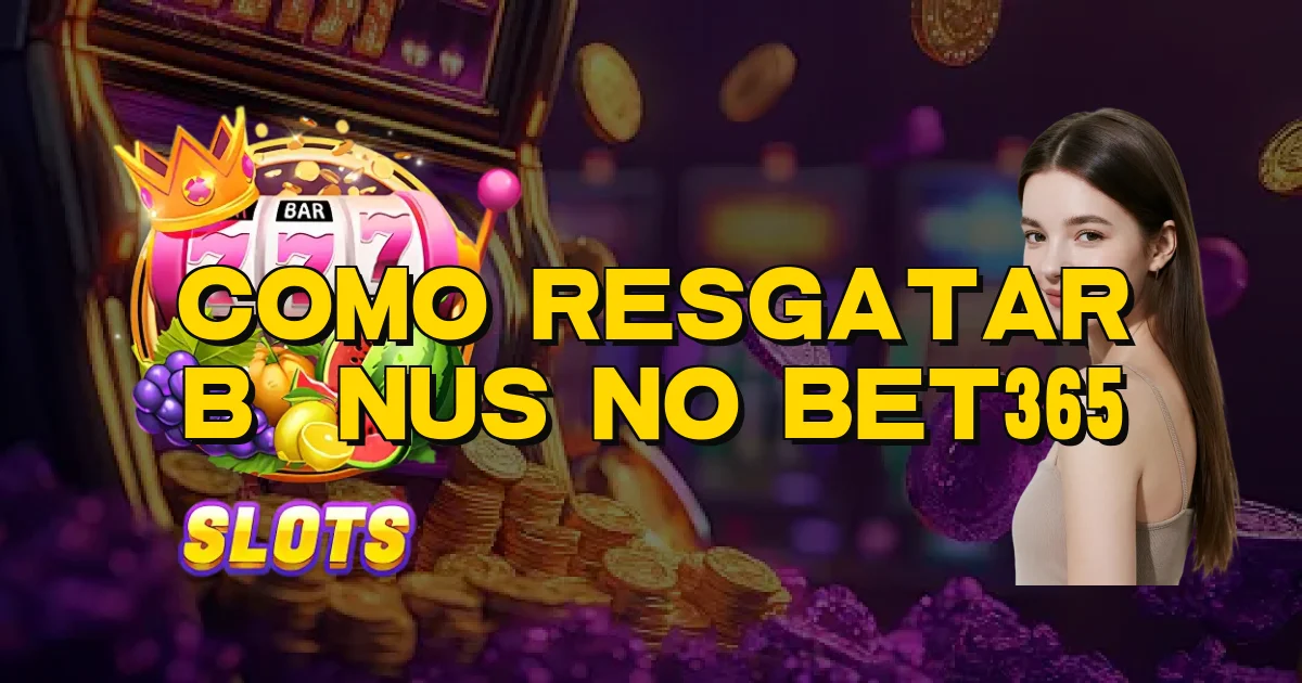 Como Resgatar Bônus No Bet365 Oficial