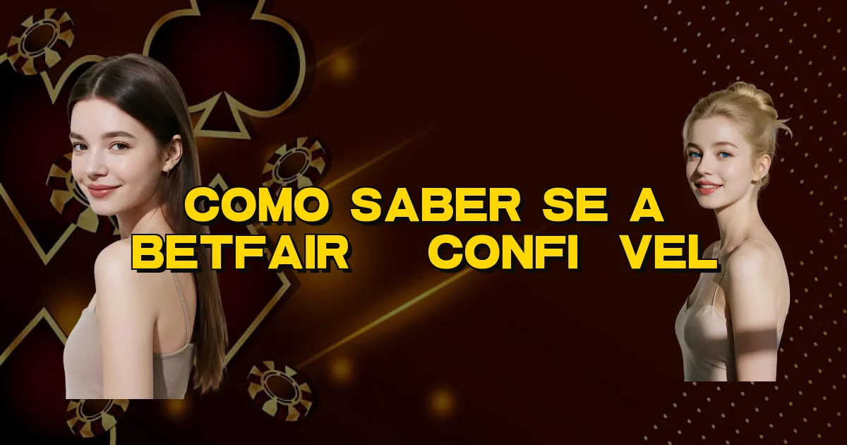 Como Saber Se A Betfair É Confiável Oficial