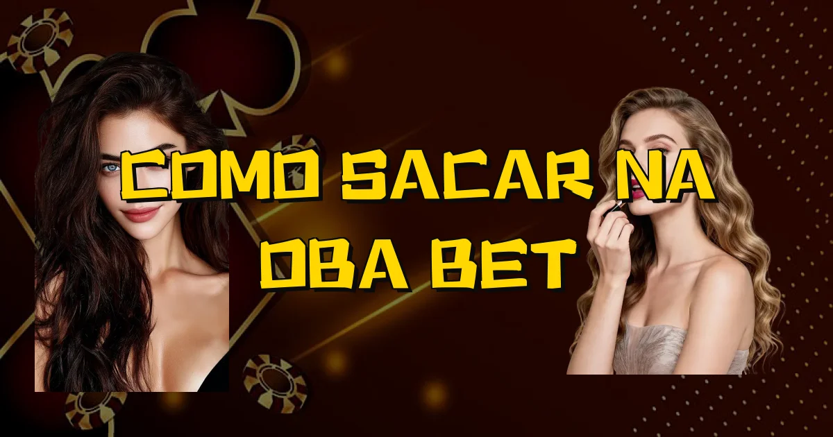 Como Sacar Na Oba Bet Oficial