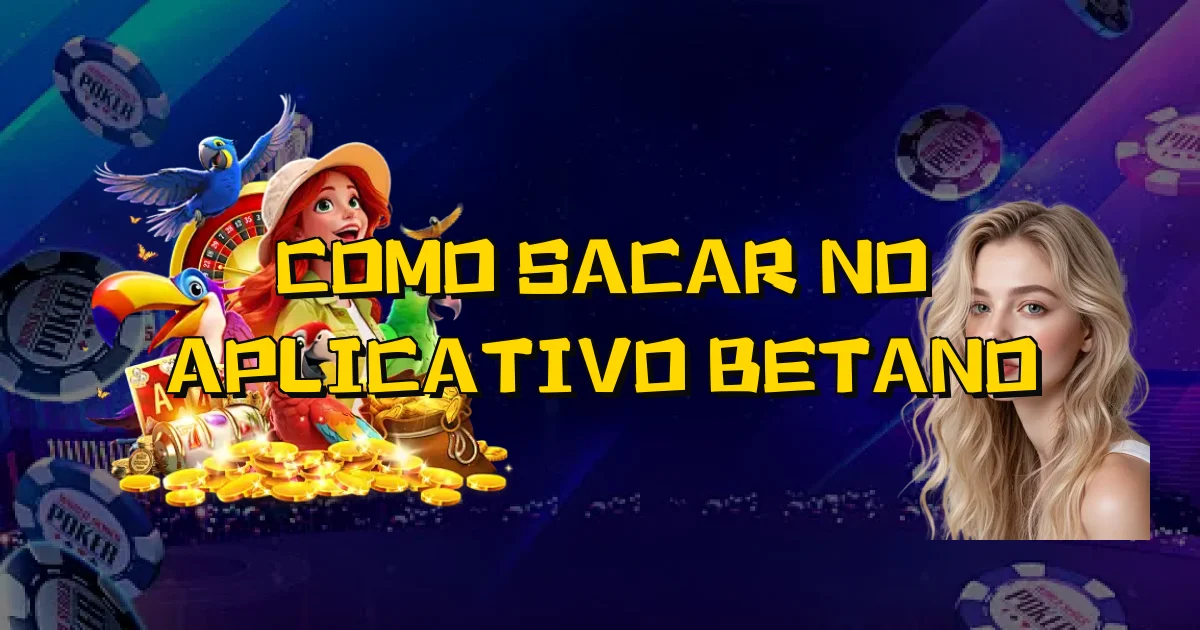 Como Sacar No Aplicativo Betano Oficial
