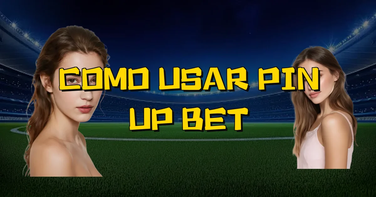 Como Usar Pin Up Bet Oficial