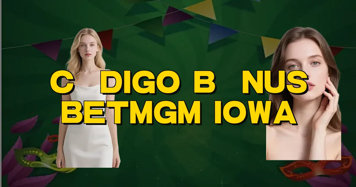 Código Bônus Betmgm Iowa Oficial