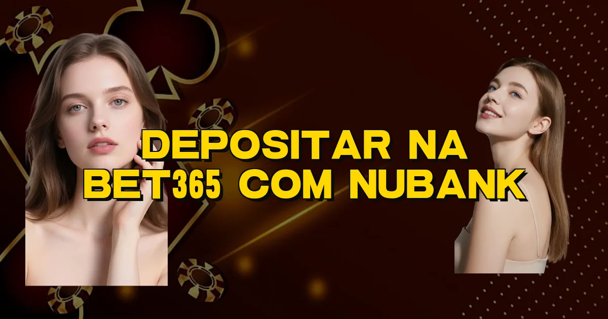 Depositar Na Bet365 Com Nubank Oficial