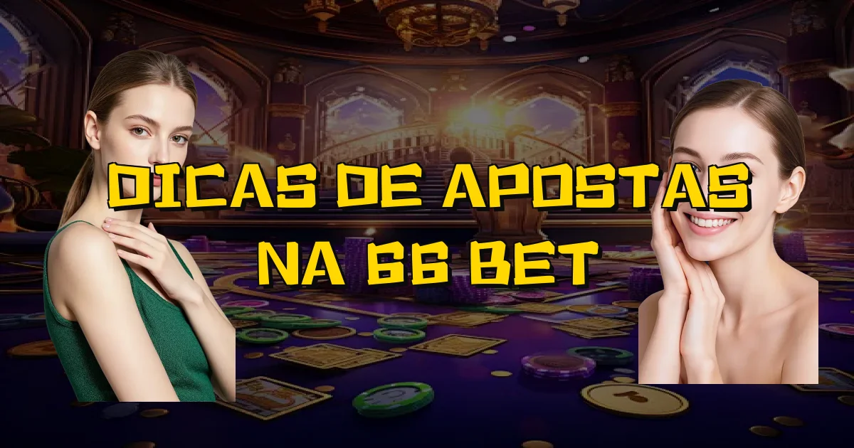 Dicas De Apostas Na 66 Bet Oficial