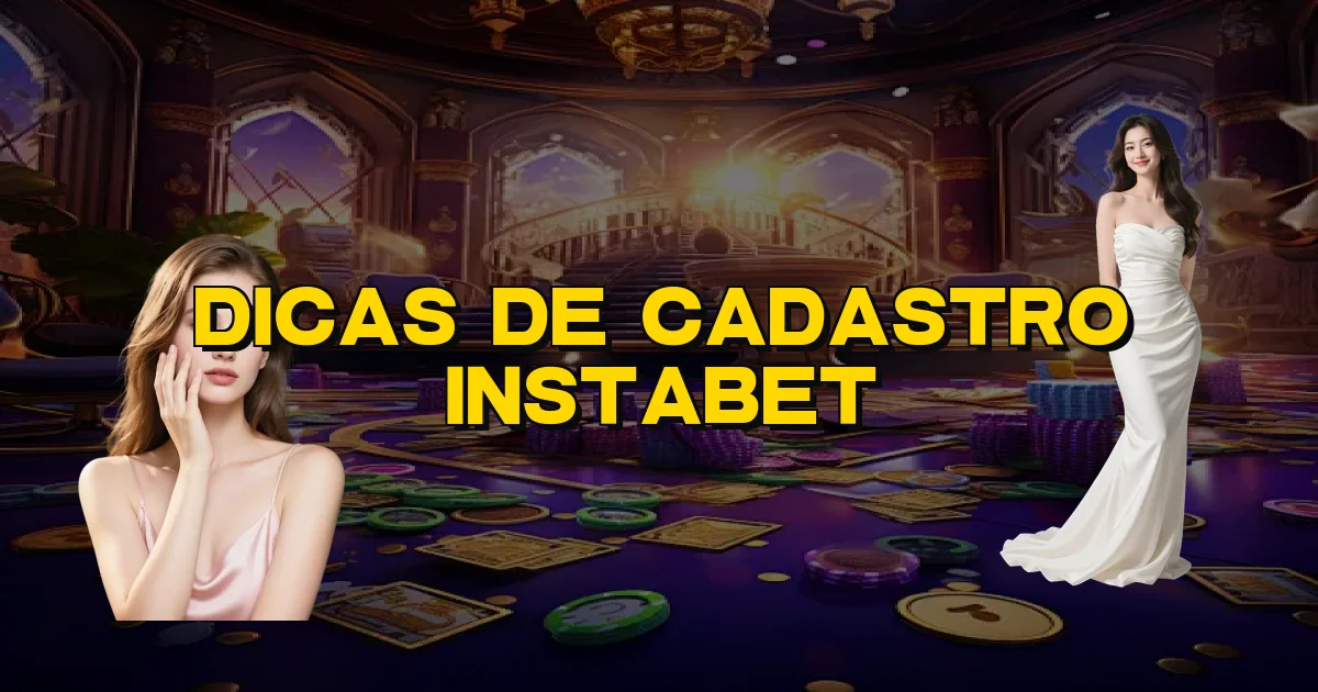 Dicas De Cadastro Instabet Oficial