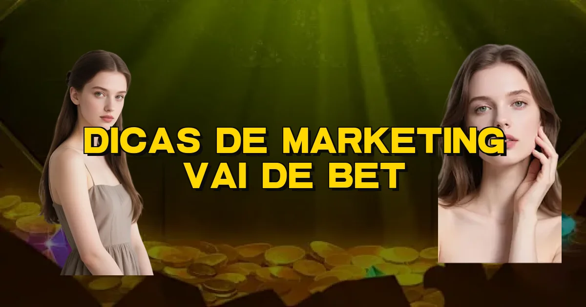 Dicas De Marketing Vai De Bet Oficial