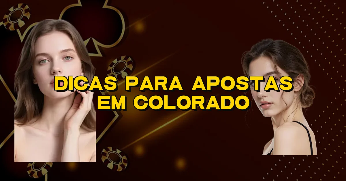 Dicas Para Apostas Em Colorado Oficial