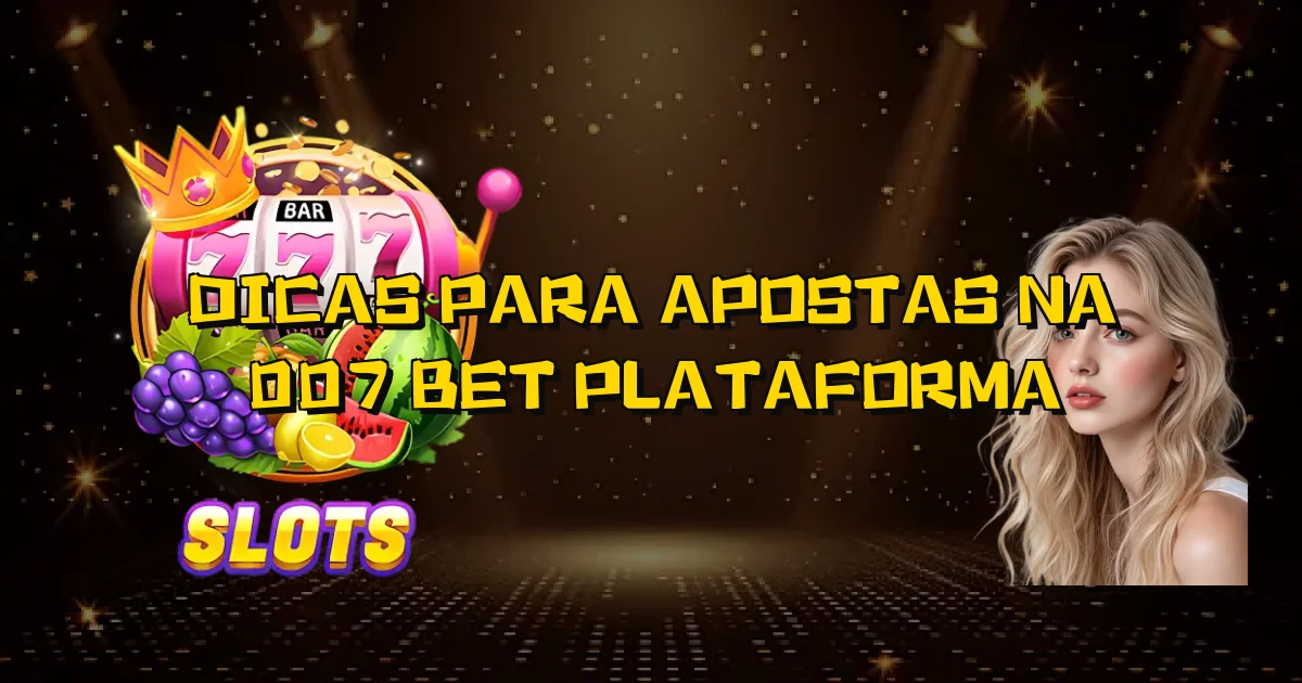 Dicas Para Apostas Na 007 Bet Plataforma Oficial