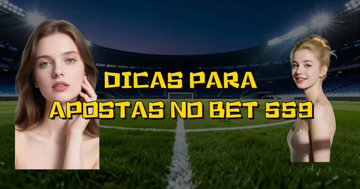 Dicas Para Apostas No Bet 559 Oficial