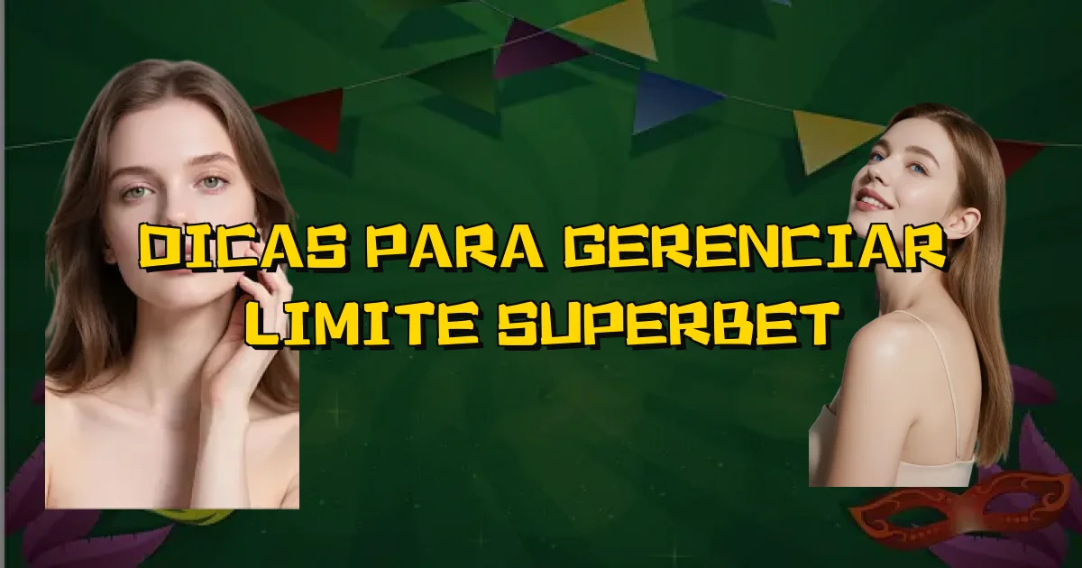 Dicas Para Gerenciar Limite Superbet Oficial