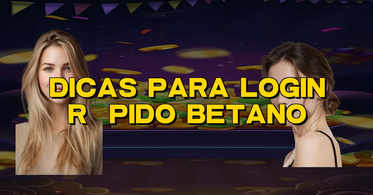 Dicas Para Login Rápido Betano Oficial