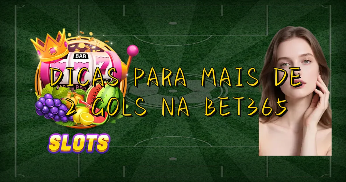 Dicas Para Mais De 2 Gols Na Bet365 Oficial