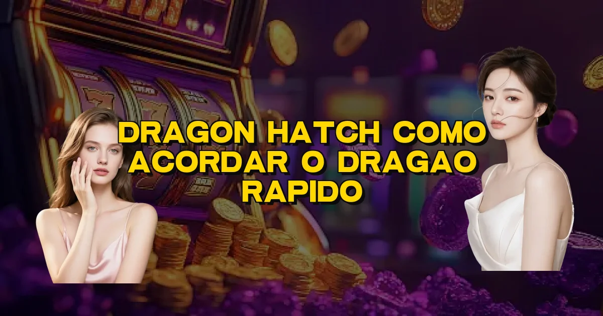 Dragon Hatch Como Acordar O Dragao Rapido Oficial