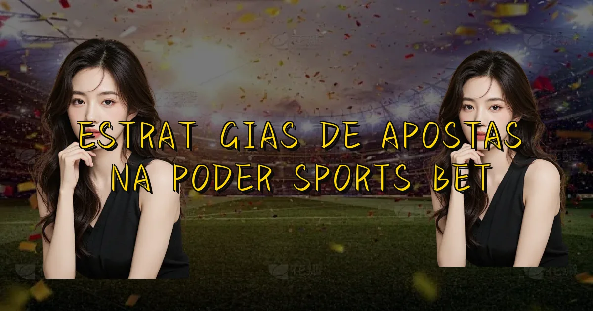 Estratégias De Apostas Na Poder Sports Bet Oficial