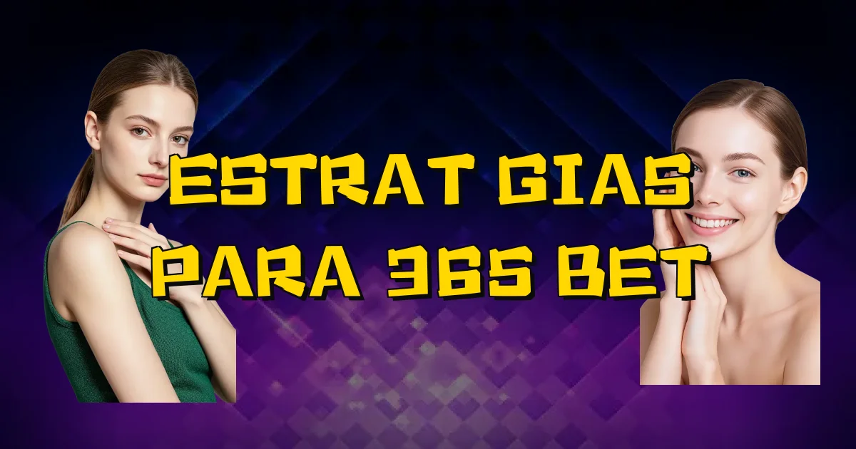 Estratégias Para 365 Bet Oficial