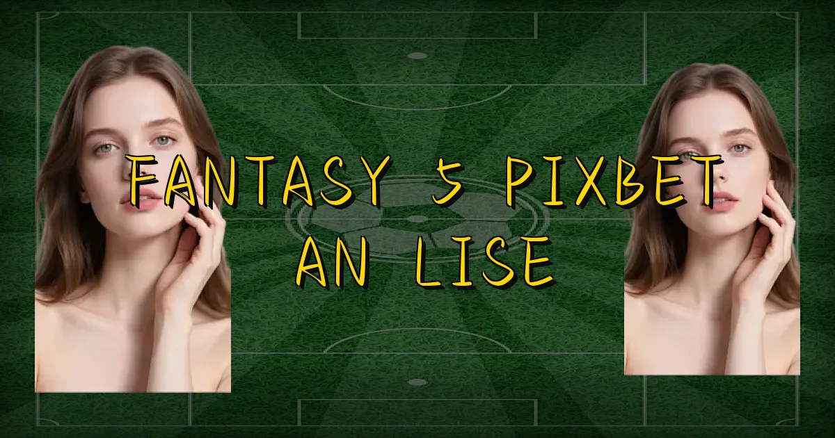 Fantasy 5 Pixbet Análise Oficial