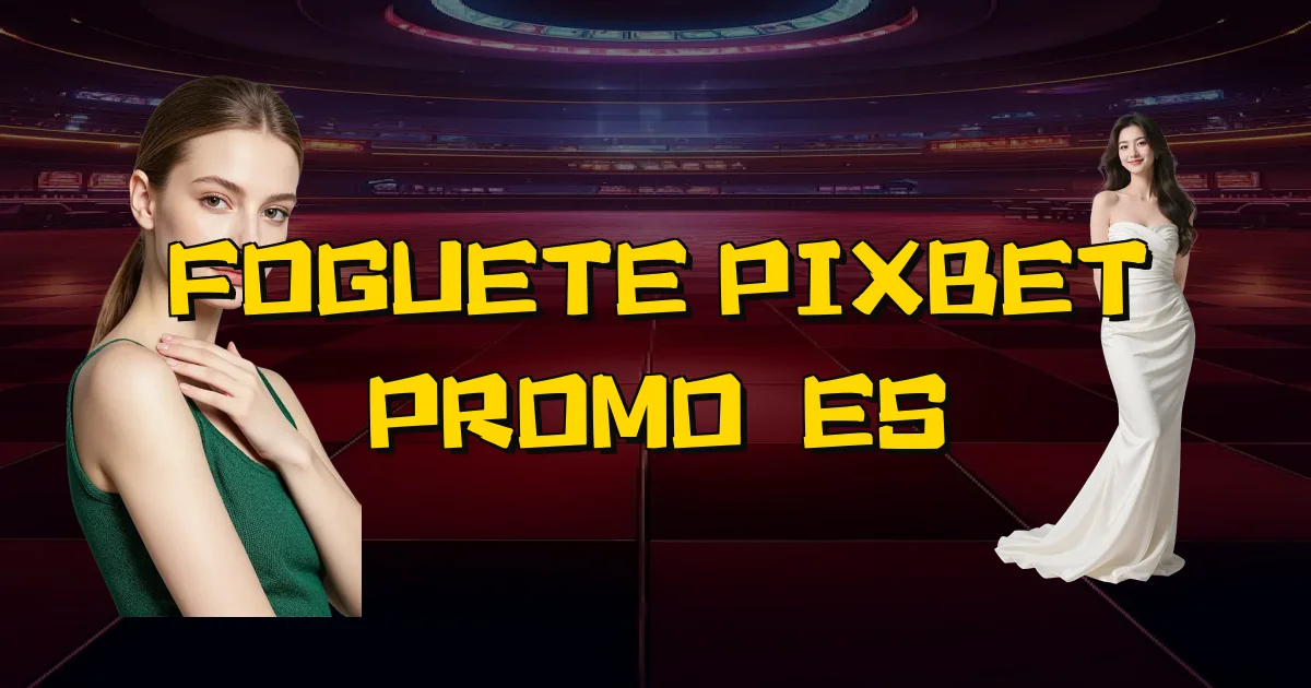 Foguete Pixbet Promoções Oficial