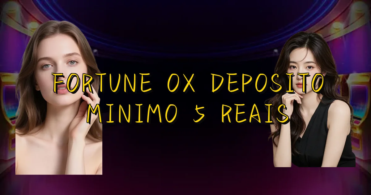 Fortune Ox Deposito Minimo 5 Reais Oficial