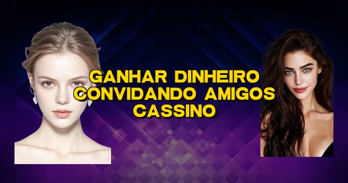 Ganhar Dinheiro Convidando Amigos Cassino Oficial
