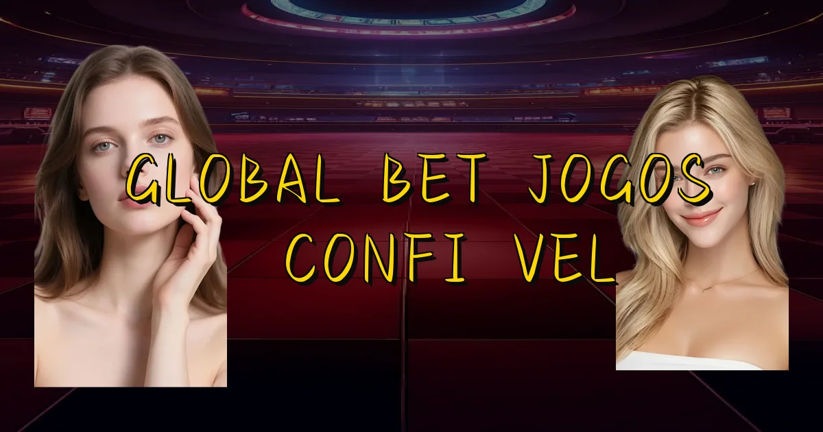 Global Bet Jogos É Confiável Oficial