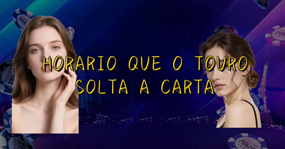 Horario Que O Touro Solta A Carta Oficial