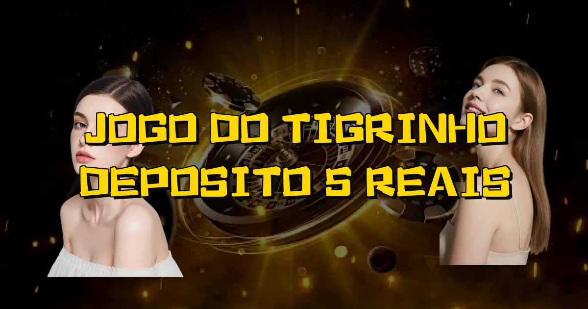 Jogo Do Tigrinho Deposito 5 Reais Oficial