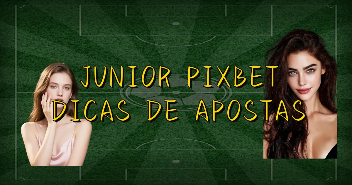 Junior Pixbet Dicas De Apostas Oficial