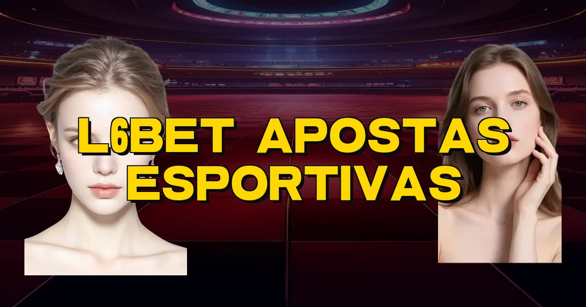L6Bet Apostas Esportivas Oficial