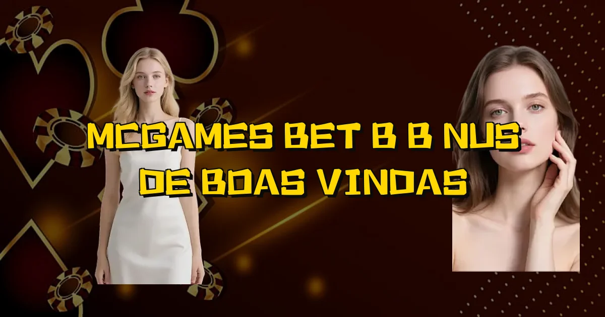 Mcgames Bet B Bônus De Boas Vindas Oficial