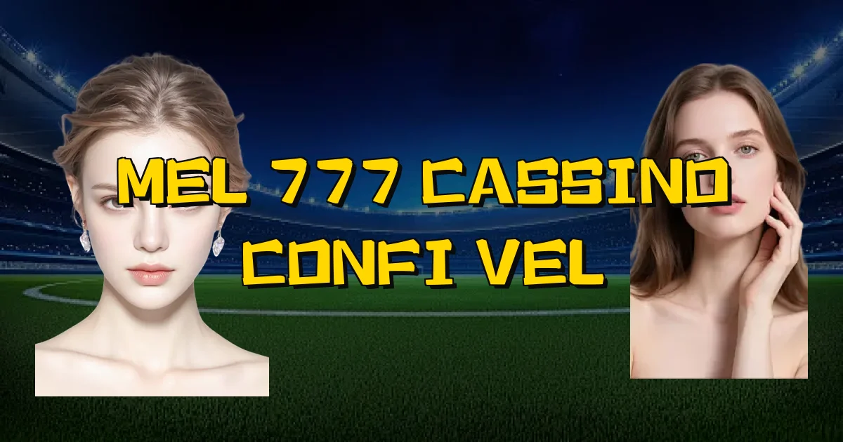Mel 777 Cassino Confiável Oficial