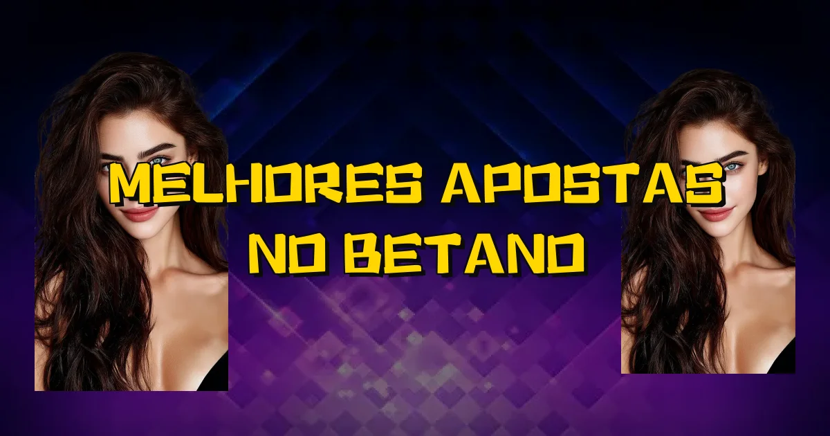 Melhores Apostas No Betano Oficial