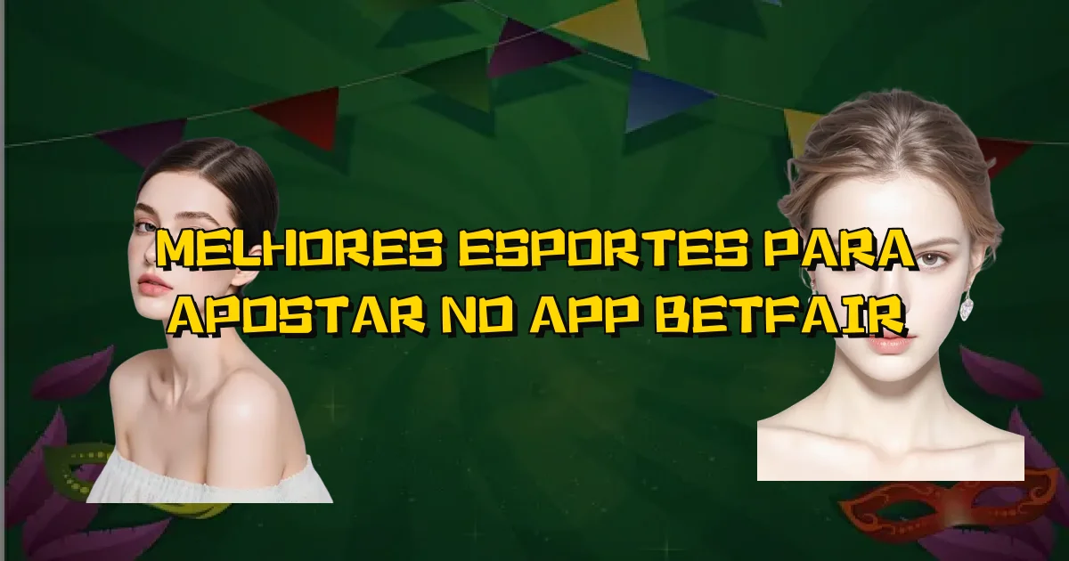 Melhores Esportes Para Apostar No App Betfair Oficial