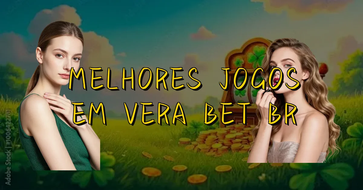 Melhores Jogos Em Vera Bet Br Oficial