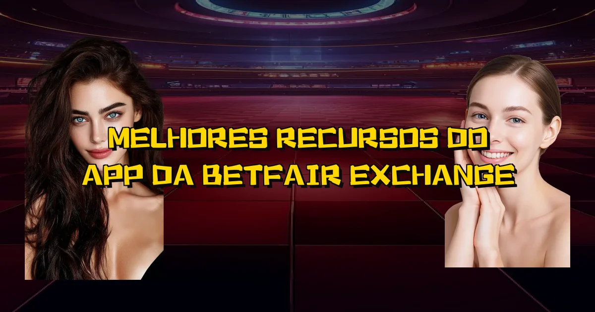 Melhores Recursos Do App Da Betfair Exchange Oficial