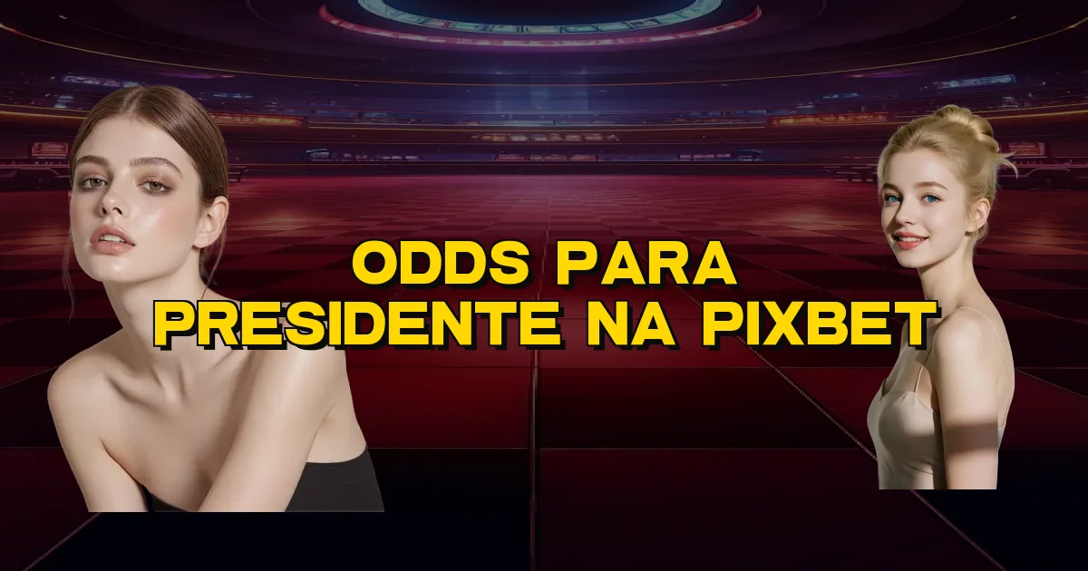Odds Para Presidente Na Pixbet Oficial