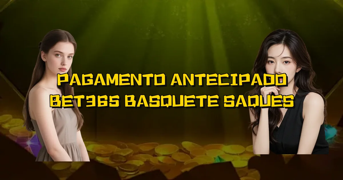 Pagamento Antecipado Bet365 Basquete Saques Oficial