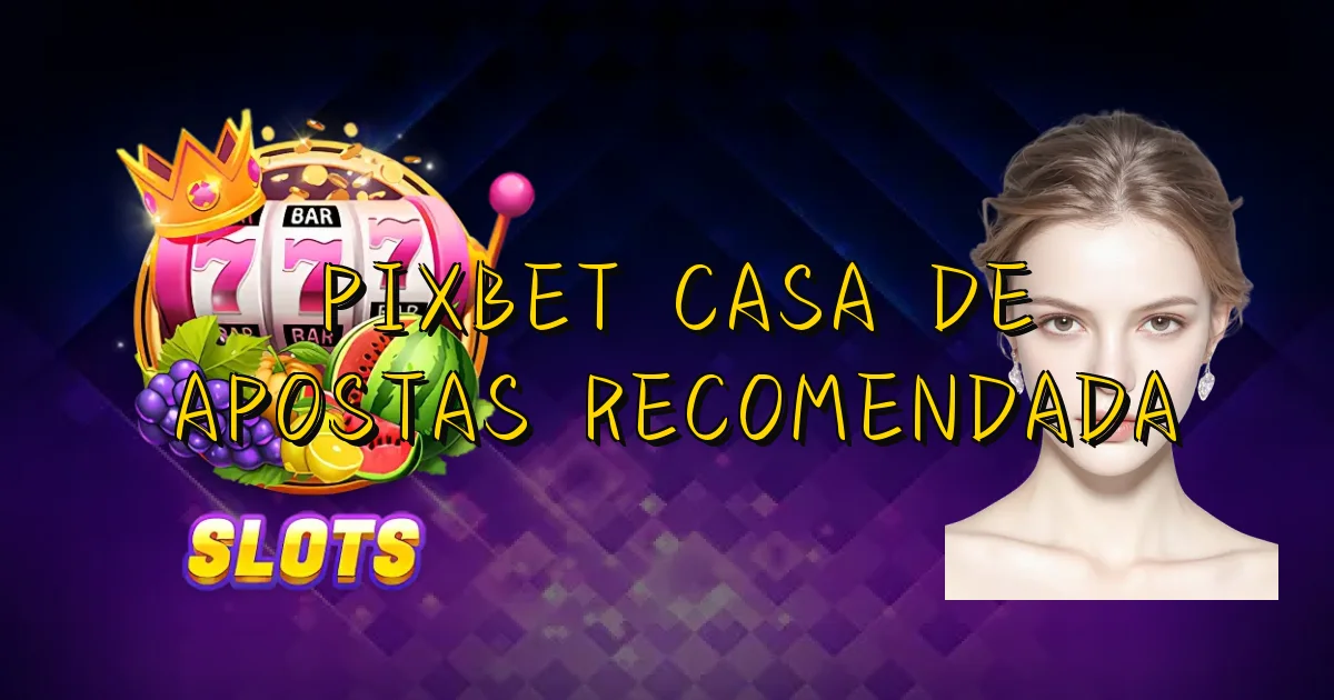 Pixbet Casa De Apostas Recomendada Oficial