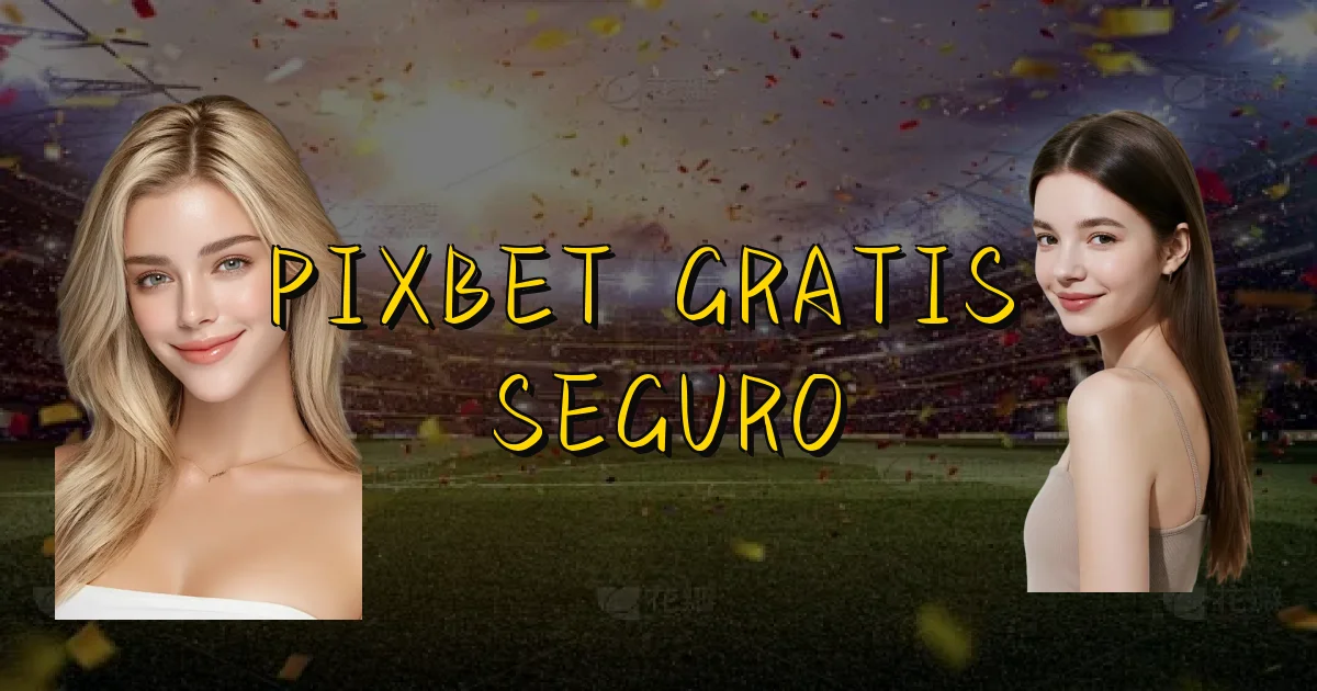 Pixbet Gratis É Seguro Oficial