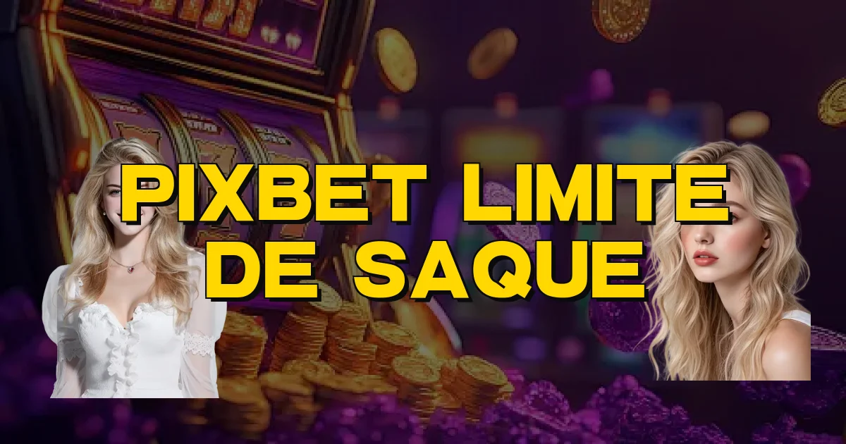 Pixbet Limite De Saque Oficial