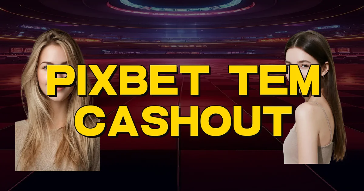Pixbet Tem Cashout Oficial