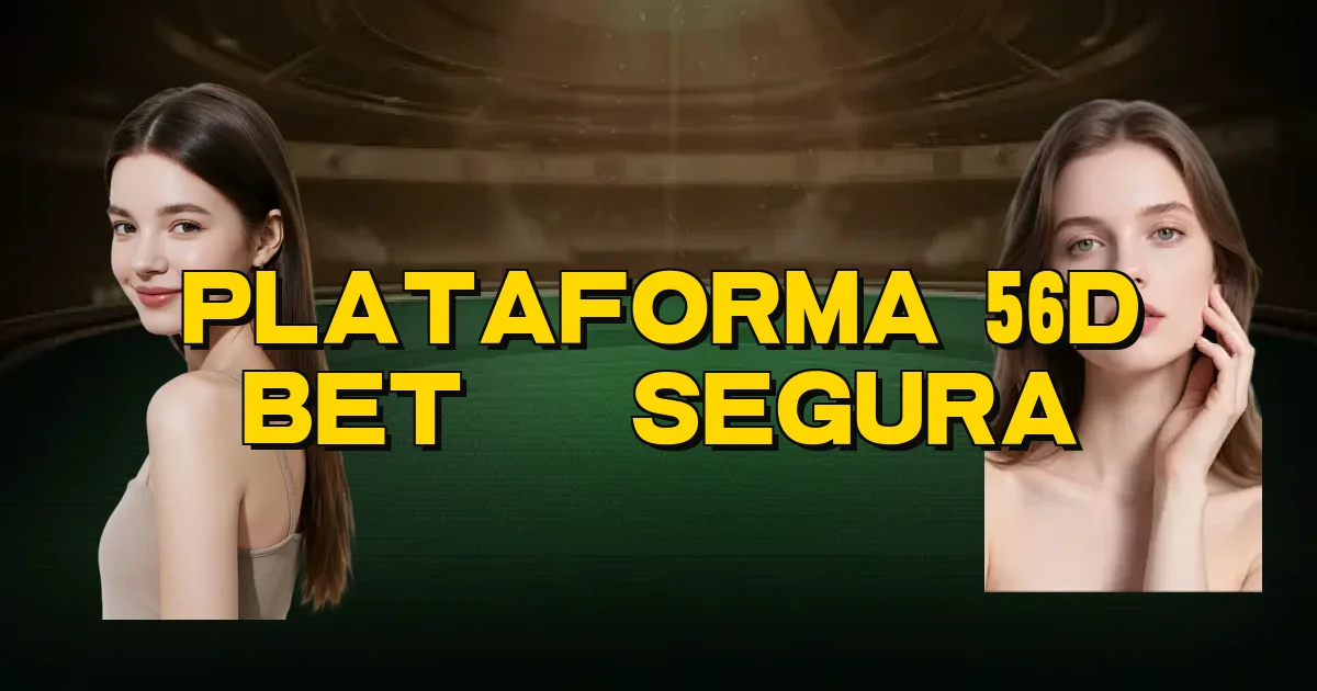 Plataforma 56D Bet É Segura Oficial
