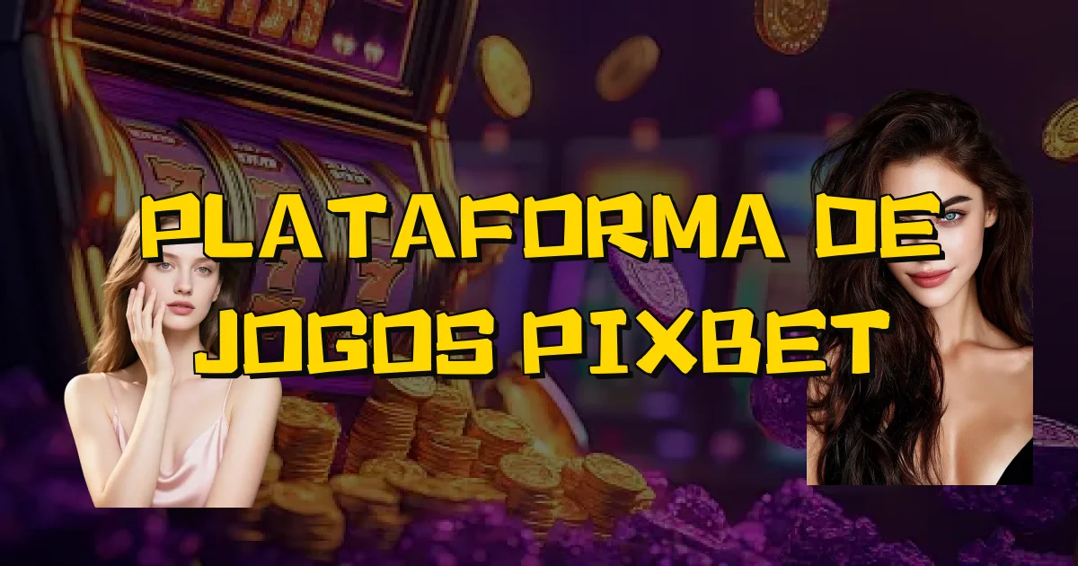 Plataforma De Jogos Pixbet Oficial
