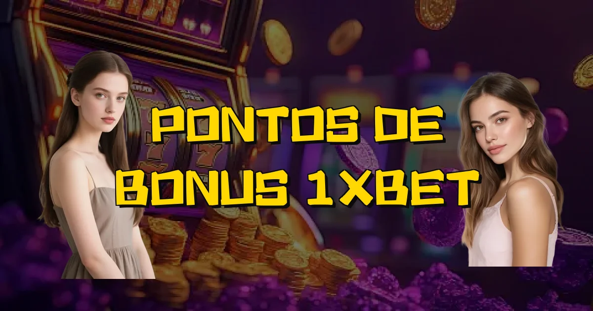 Pontos De Bonus 1Xbet Oficial